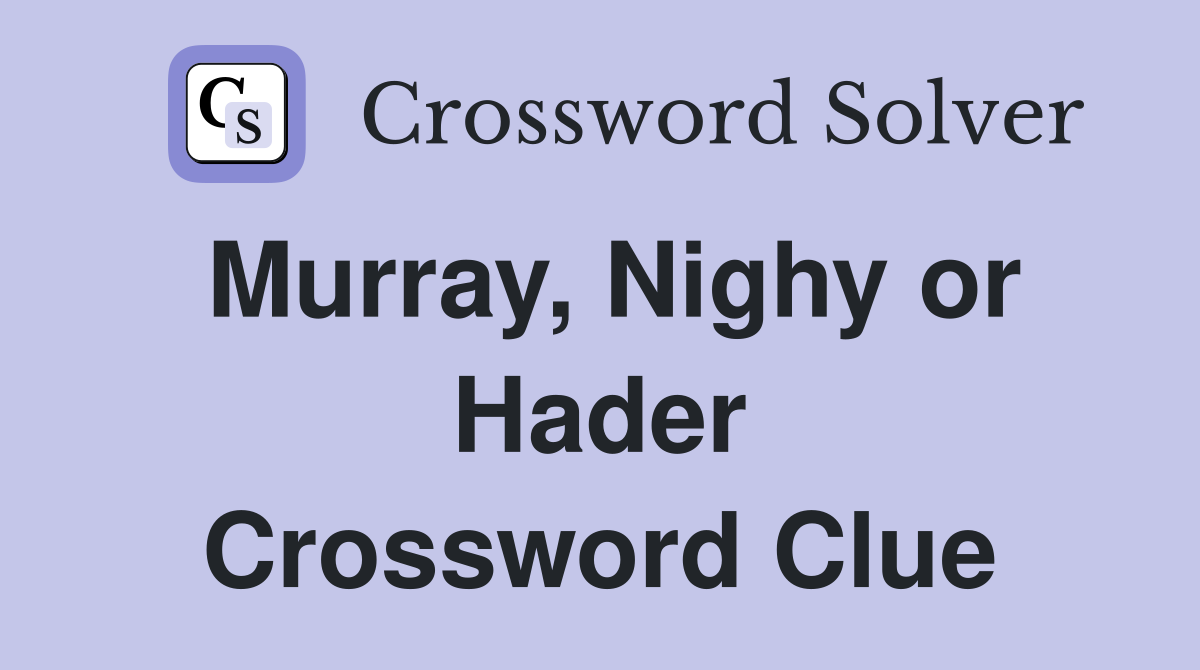 Murray, Nighy or Hader Crossword Clue