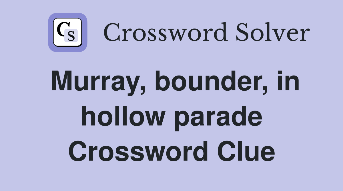Murray, bounder, in hollow parade Crossword Clue