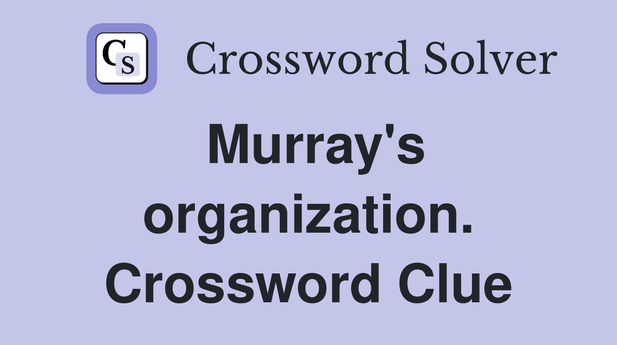 Murray's organization. Crossword Clue