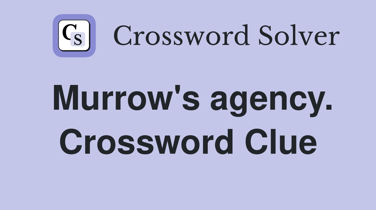 Murrow's agency. Crossword Clue