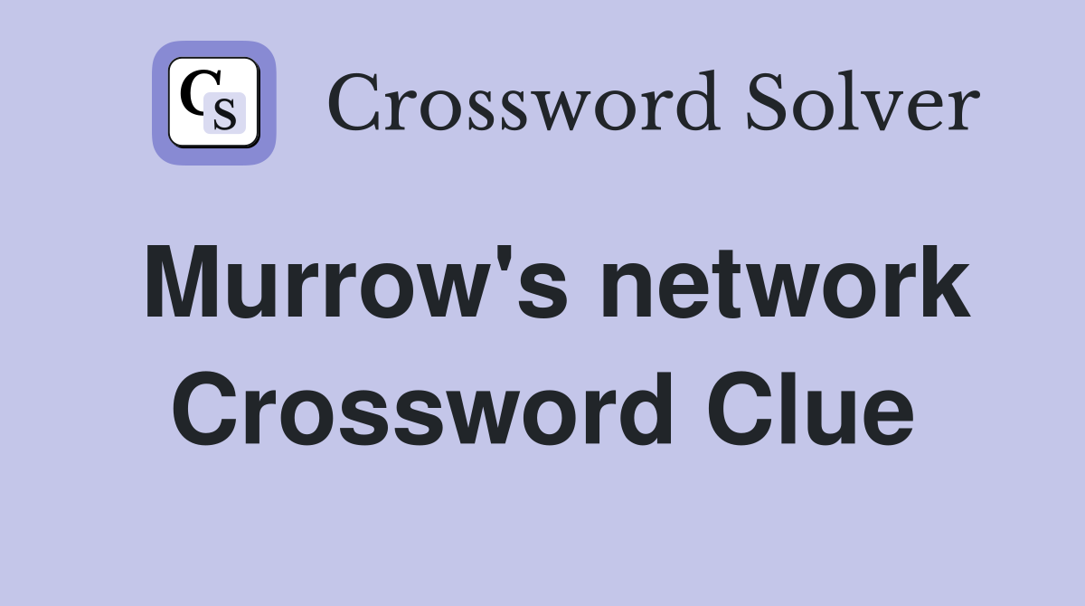 Murrow's network Crossword Clue