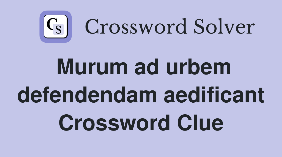 Murum ad urbem defendendam aedificant Crossword Clue