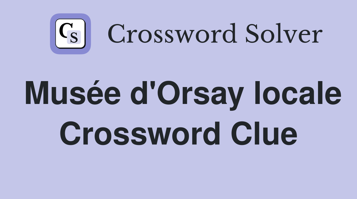 Musée d'Orsay locale Crossword Clue