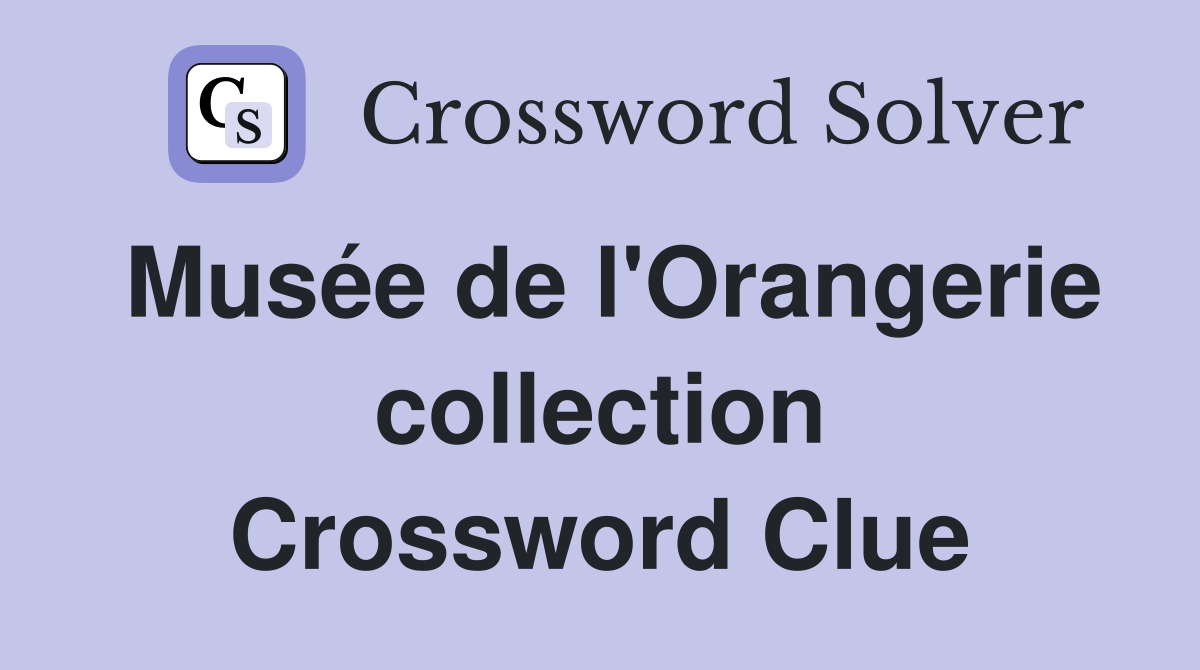 Musée de l'Orangerie collection Crossword Clue