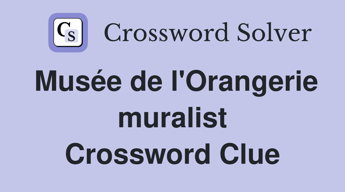 Musée de l'Orangerie muralist Crossword Clue