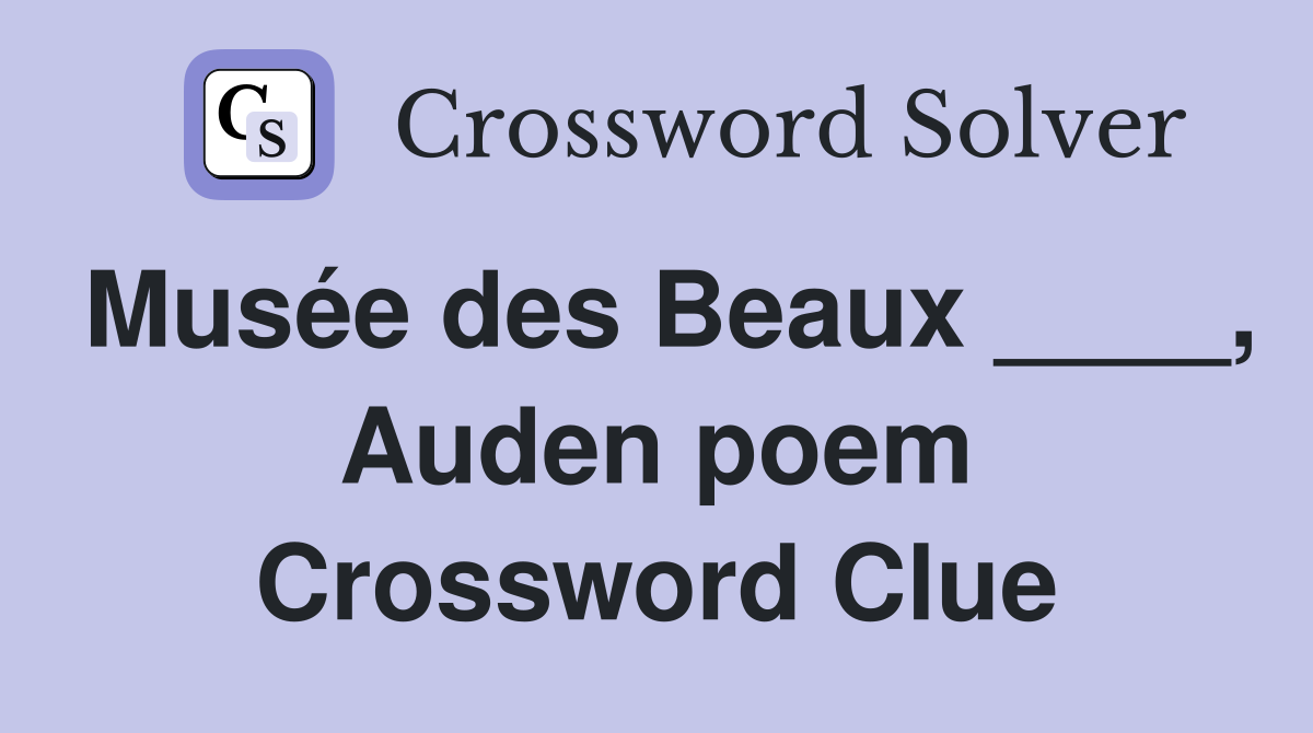 Musée des Beaux ____, Auden poem Crossword Clue