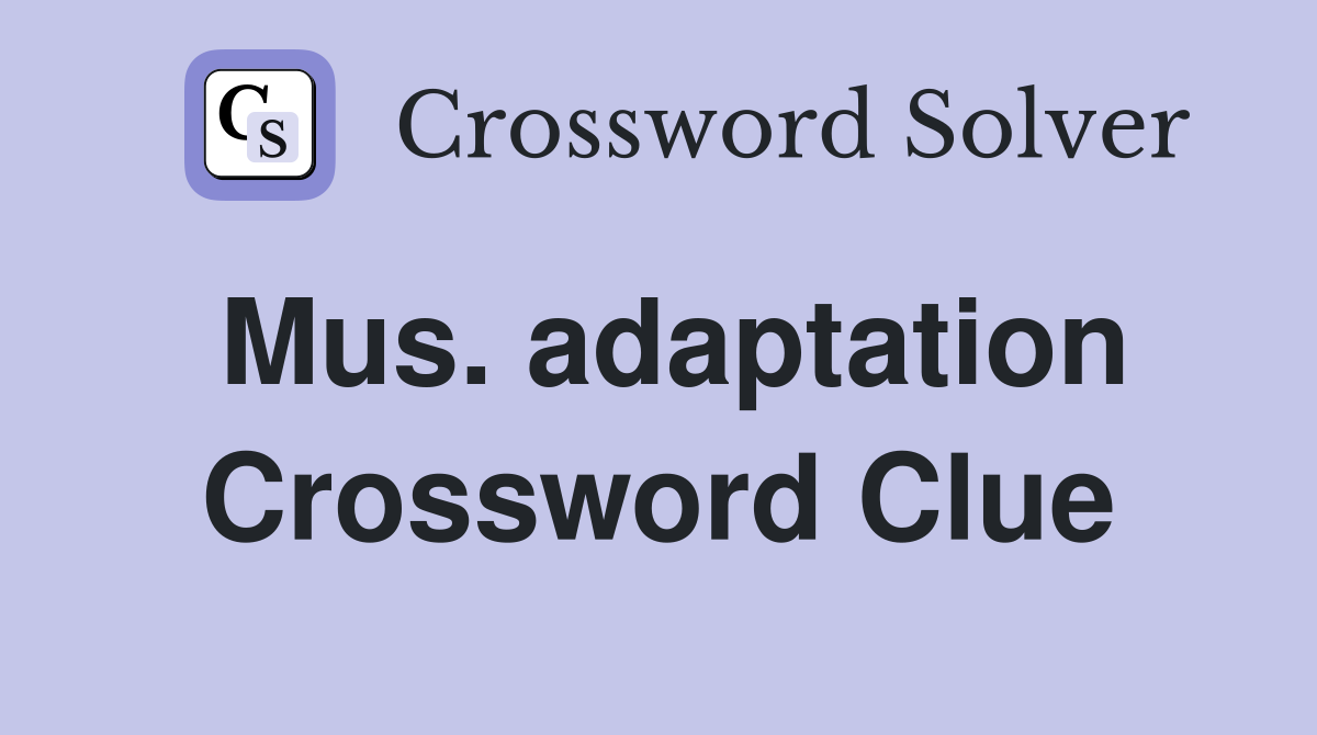 Mus. adaptation Crossword Clue