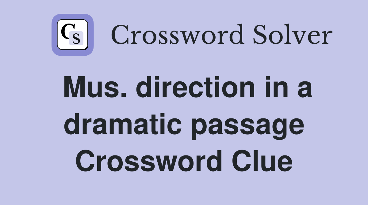 Mus. direction in a dramatic passage Crossword Clue