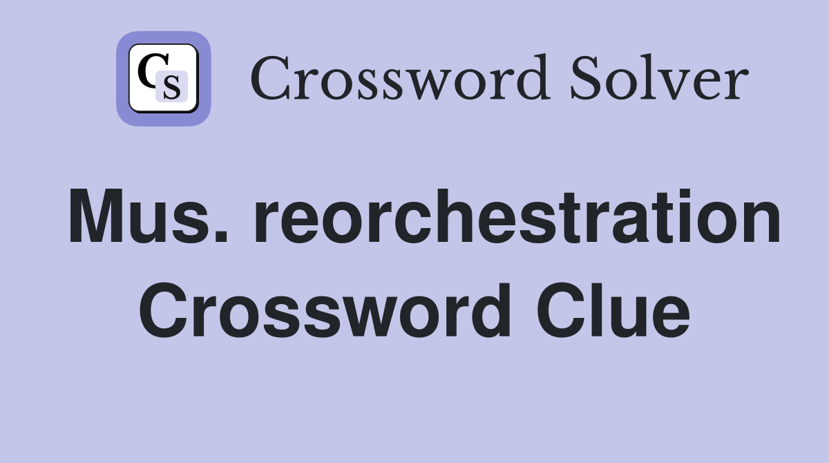 Mus. reorchestration Crossword Clue