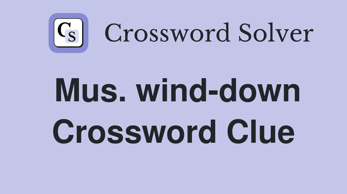 Mus. wind-down Crossword Clue