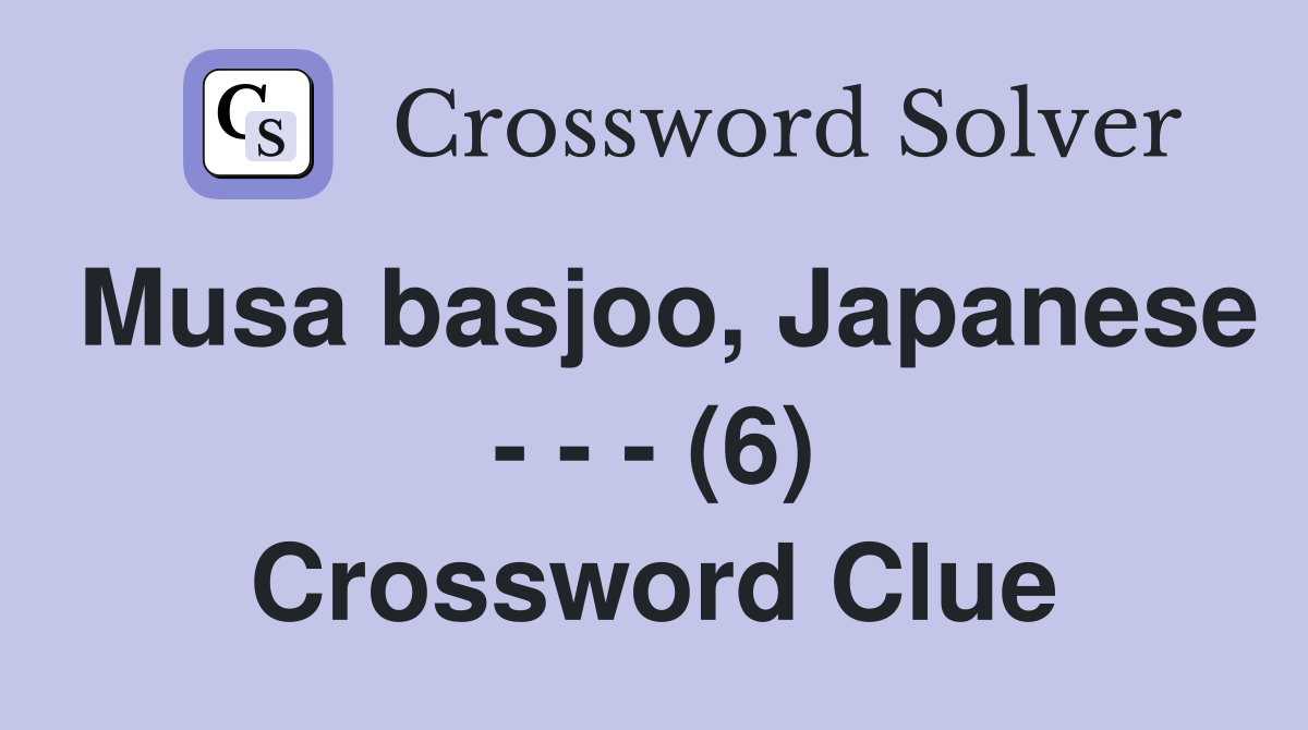 Musa basjoo, Japanese - - - (6) Crossword Clue