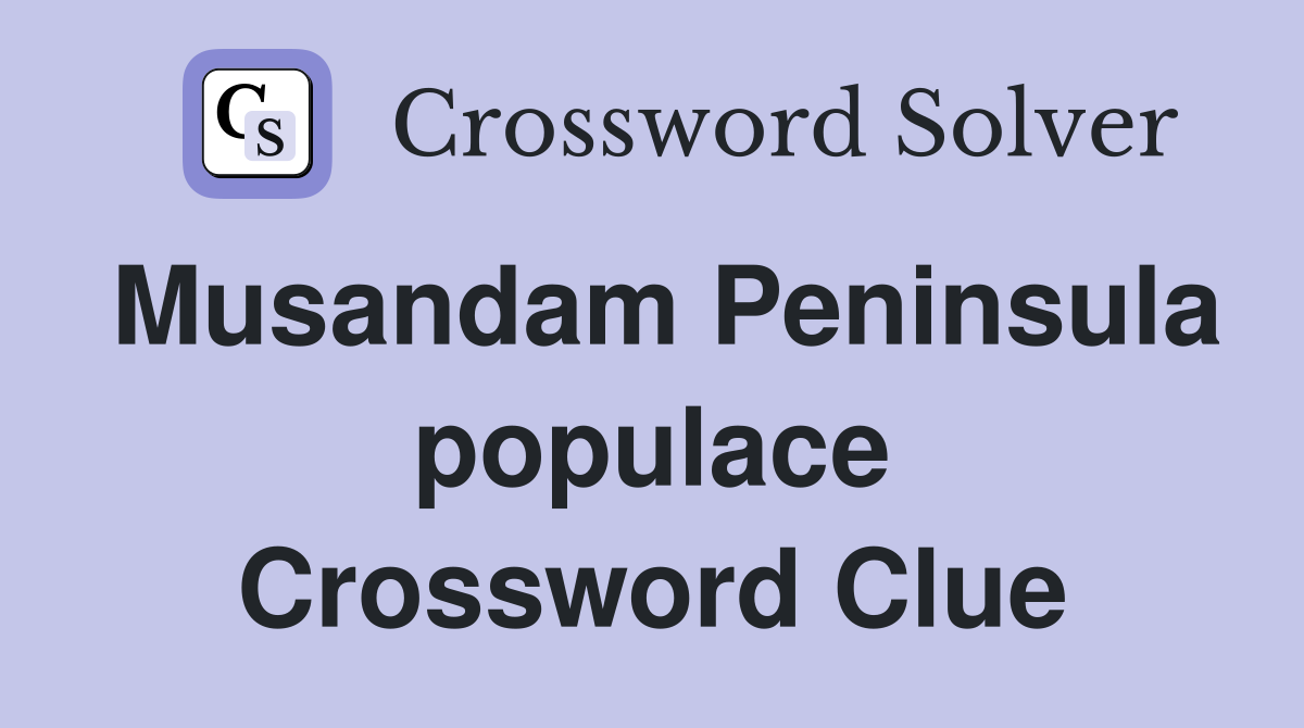 Musandam Peninsula populace Crossword Clue