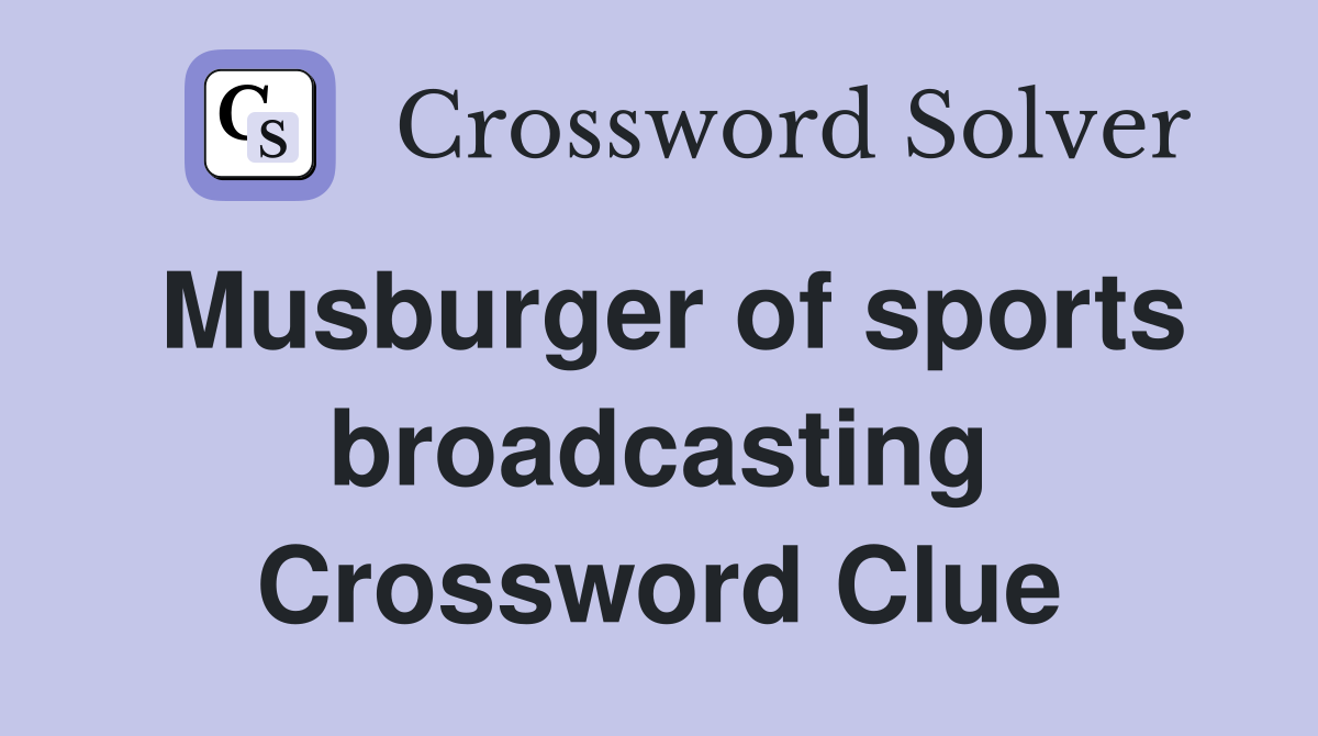 Musburger of sports broadcasting Crossword Clue