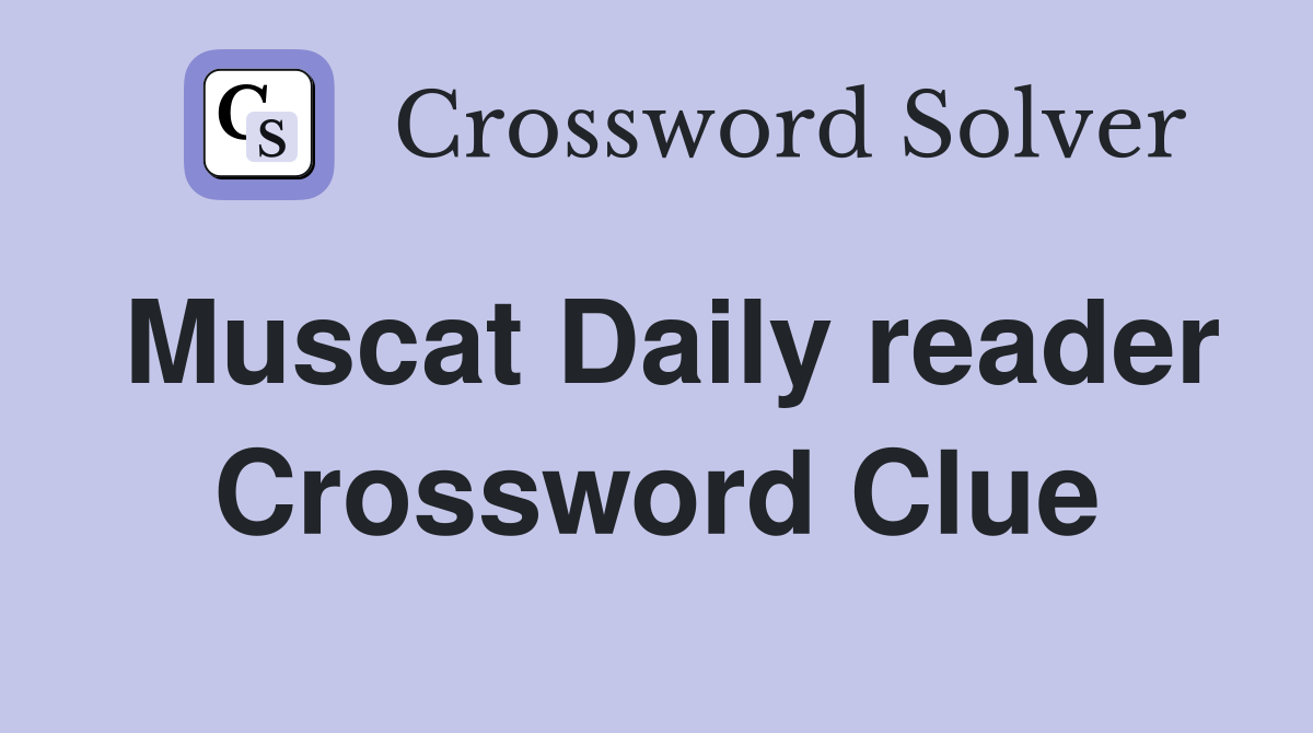 Muscat Daily reader Crossword Clue