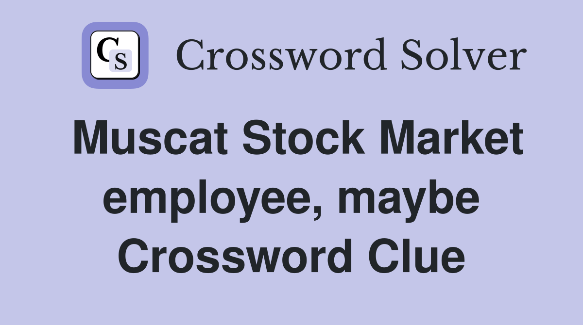 Muscat Stock Market employee, maybe Crossword Clue