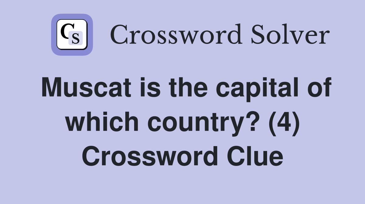 Muscat is the capital of which country? (4) Crossword Clue