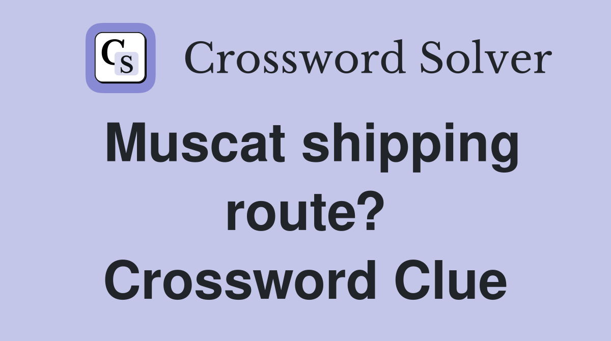Muscat shipping route? Crossword Clue