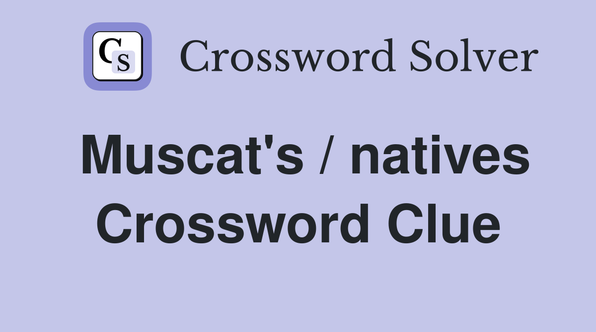 Muscat's / natives Crossword Clue