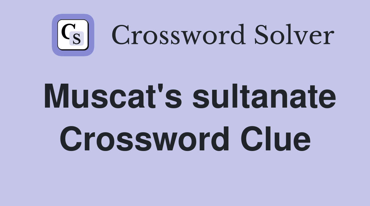 Muscat's sultanate Crossword Clue