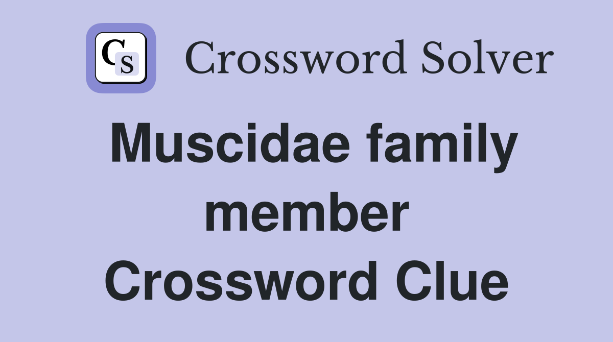 Muscidae family member Crossword Clue