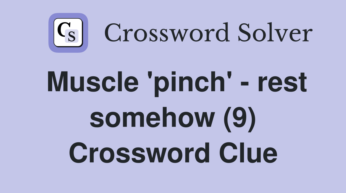 Muscle 'pinch' - rest somehow (9) Crossword Clue