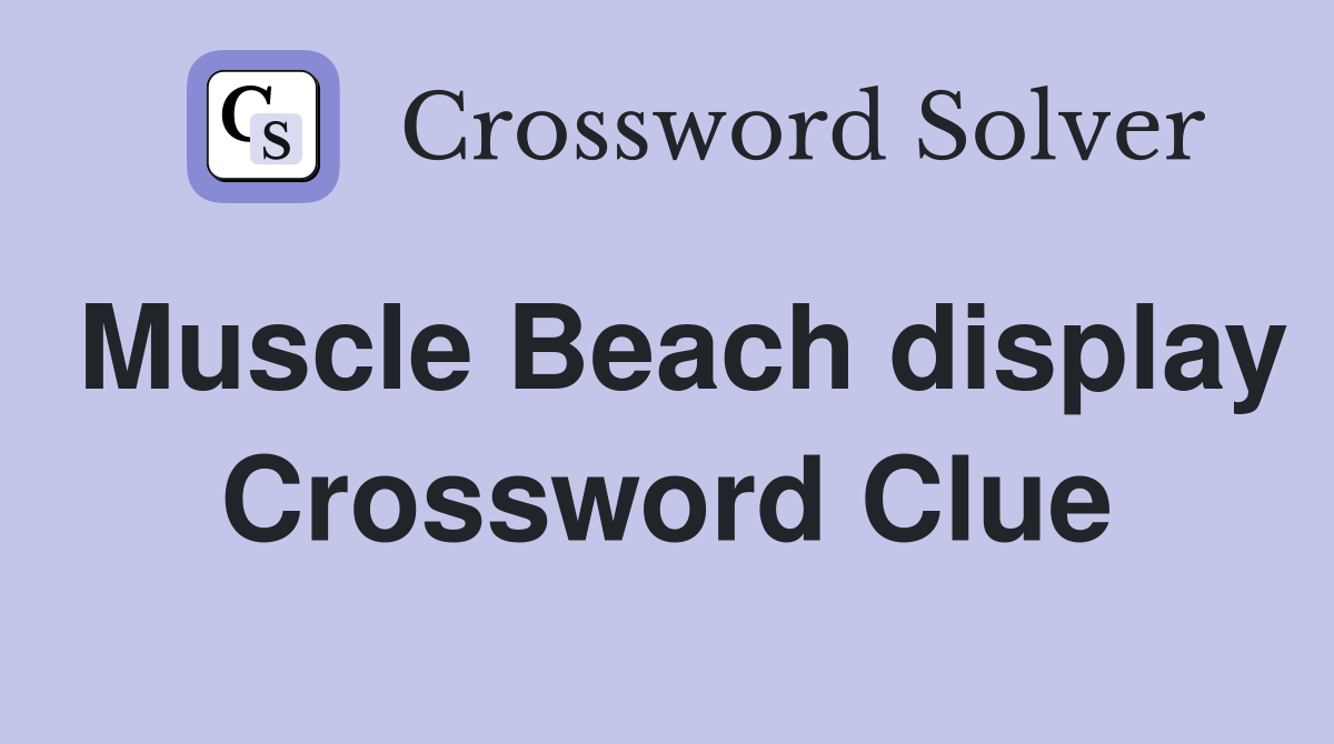 Muscle Beach display Crossword Clue