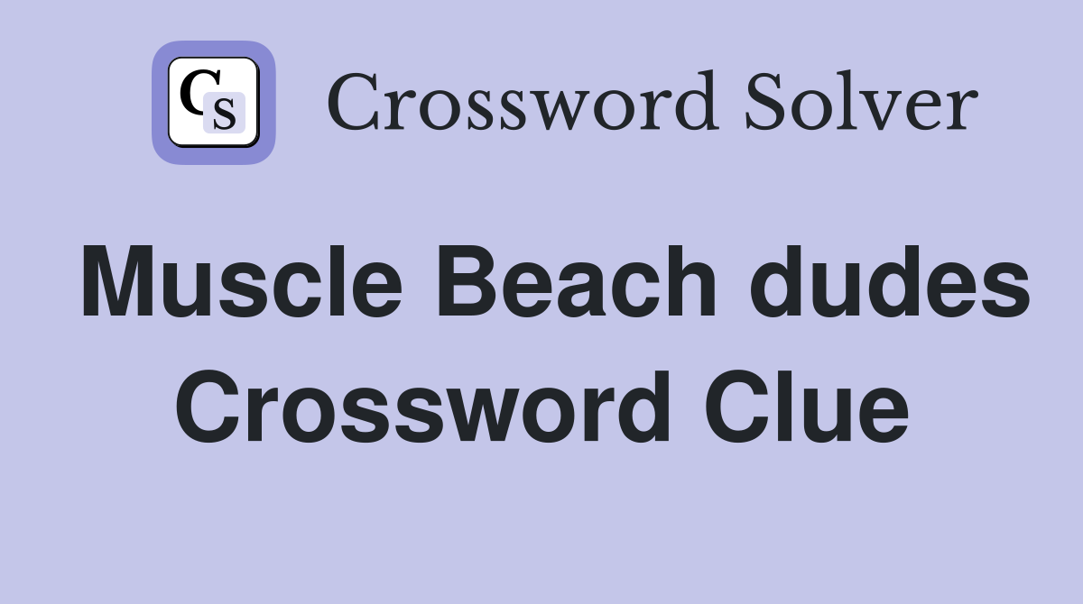 Muscle Beach dudes Crossword Clue