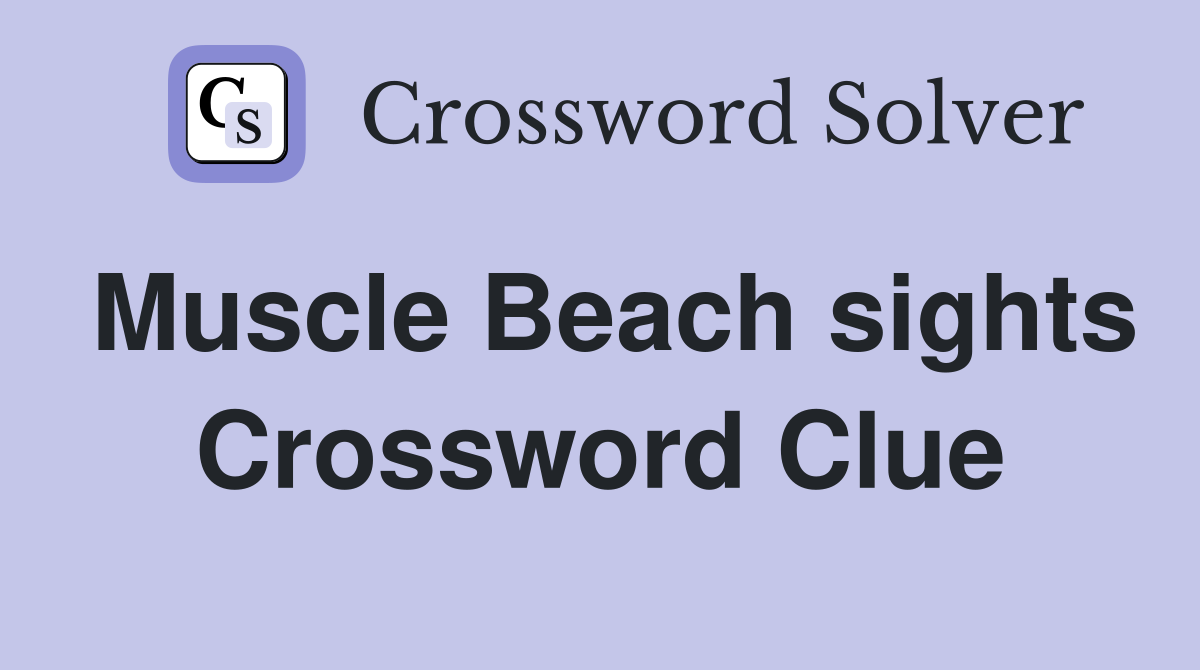 Muscle Beach sights Crossword Clue
