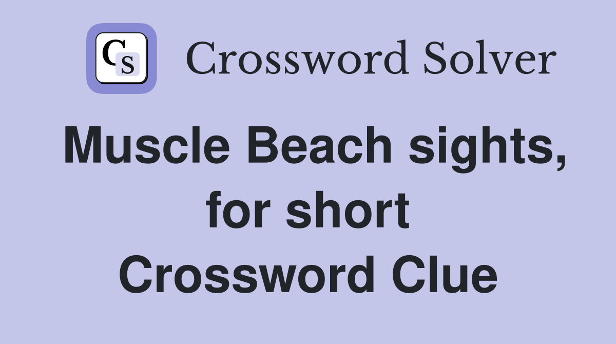 Muscle Beach sights, for short Crossword Clue