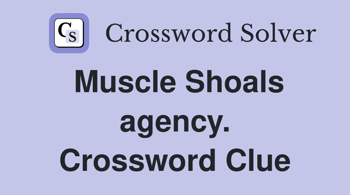 Muscle Shoals agency. Crossword Clue
