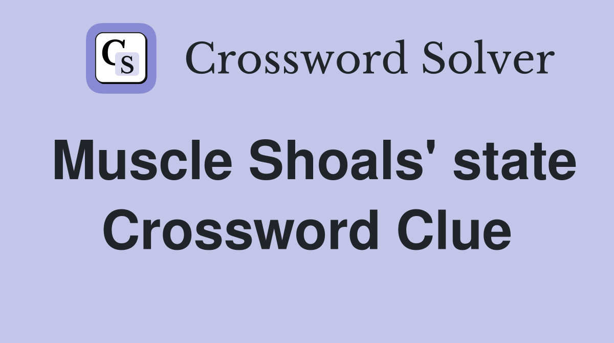 Muscle Shoals' state Crossword Clue