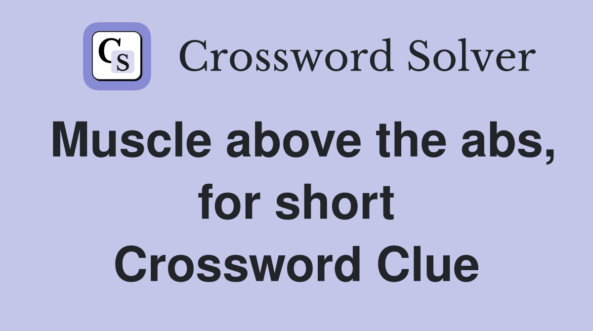 Muscle above the abs, for short Crossword Clue