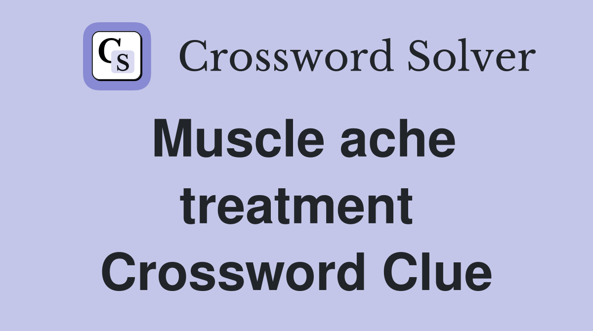 Muscle ache treatment Crossword Clue