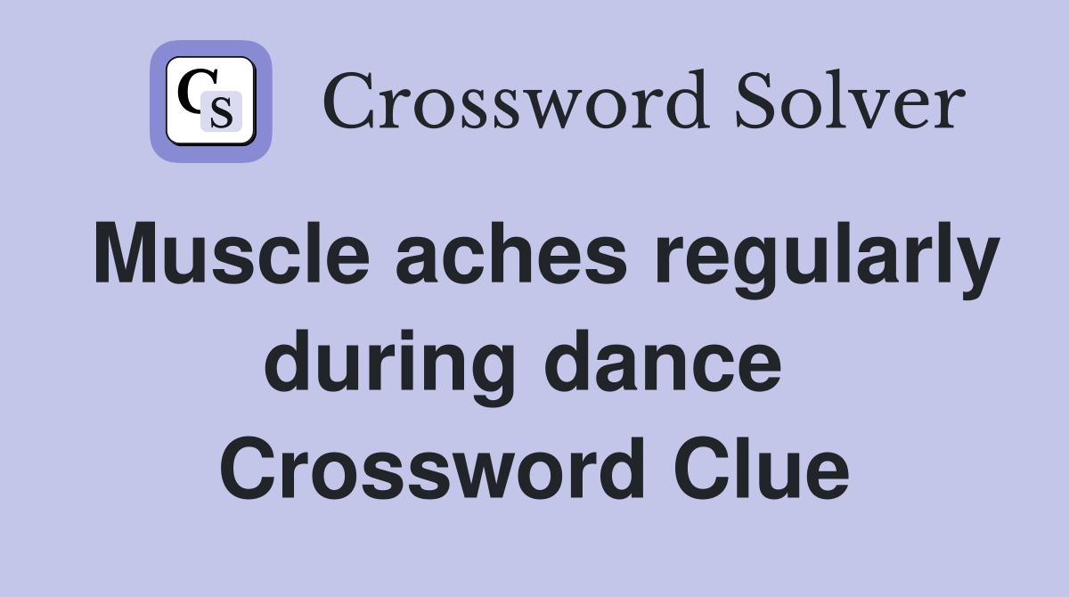 Muscle aches regularly during dance  Crossword Clue