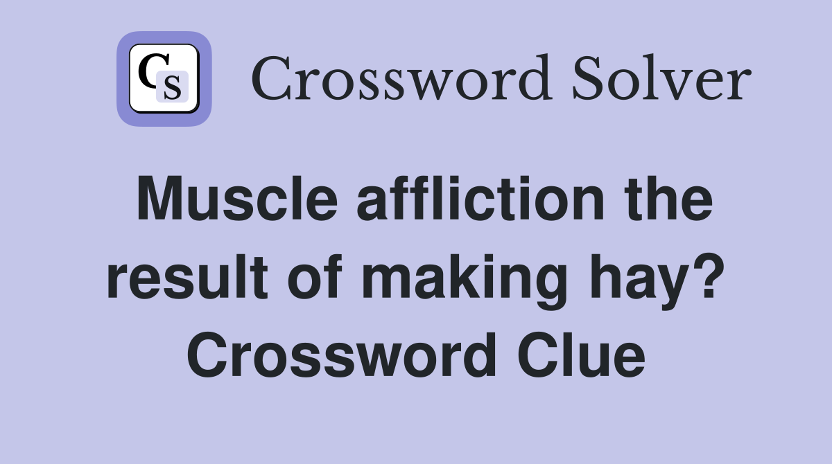 Muscle affliction the result of making hay? Crossword Clue