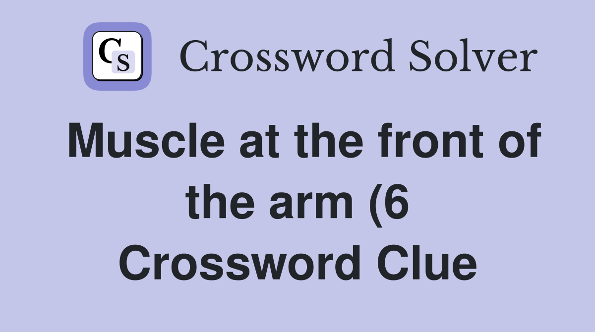 Muscle at the front of the arm (6) Crossword Clue Answers Crossword Muscle at the front of the arm (6) Crossword Clue Answers Crossword