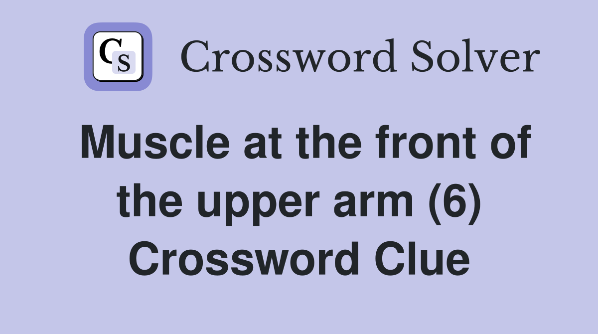 Muscle at the front of the upper arm (6) Crossword Clue