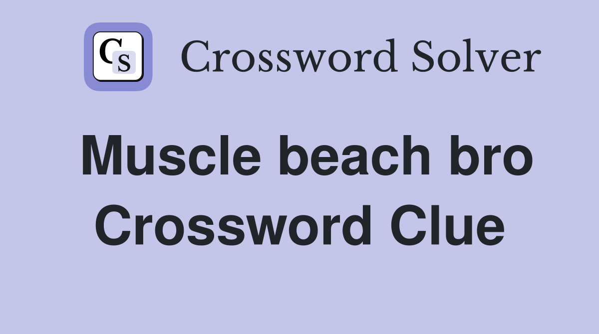 Muscle beach bro Crossword Clue