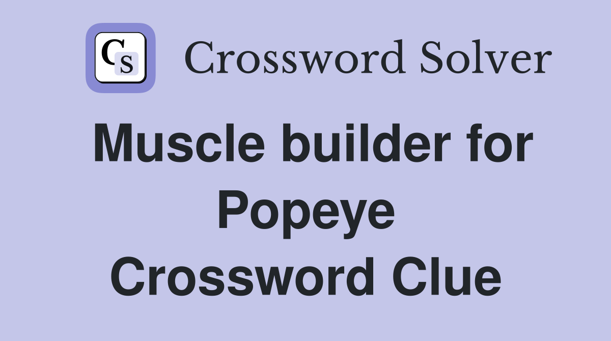 Muscle builder for Popeye Crossword Clue
