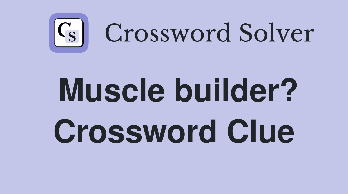 Muscle builder? Crossword Clue