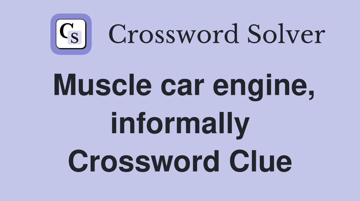 Muscle car engine, informally Crossword Clue