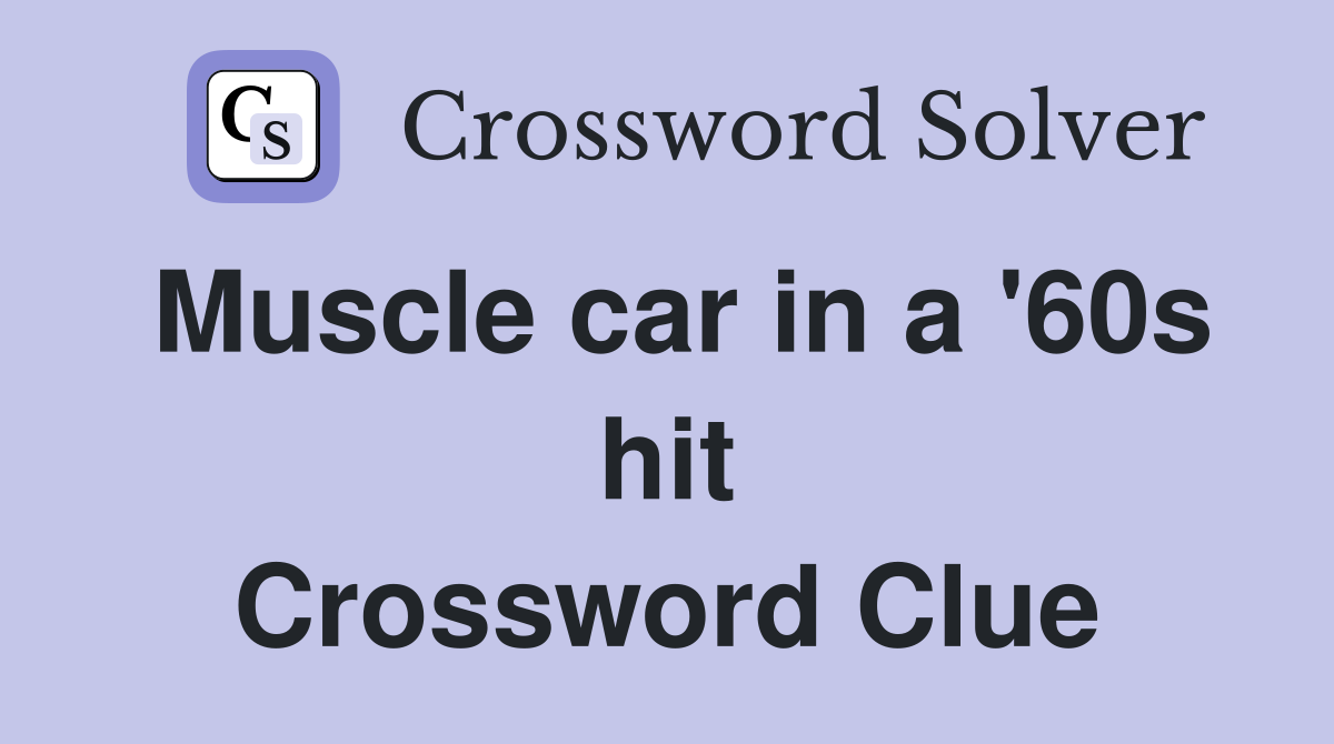 Muscle car in a '60s hit Crossword Clue