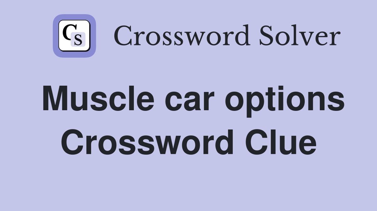 Muscle car options Crossword Clue
