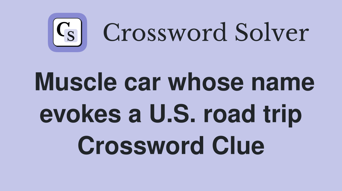 Muscle car whose name evokes a U.S. road trip Crossword Clue