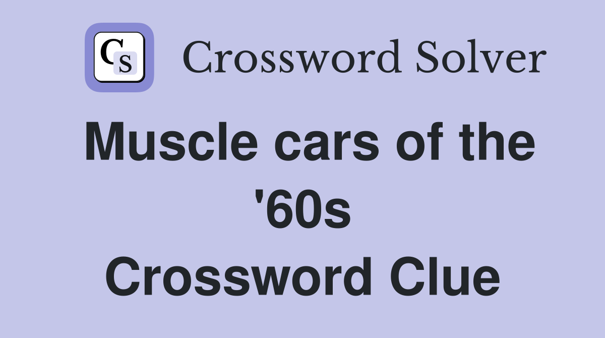 Muscle cars of the '60s Crossword Clue