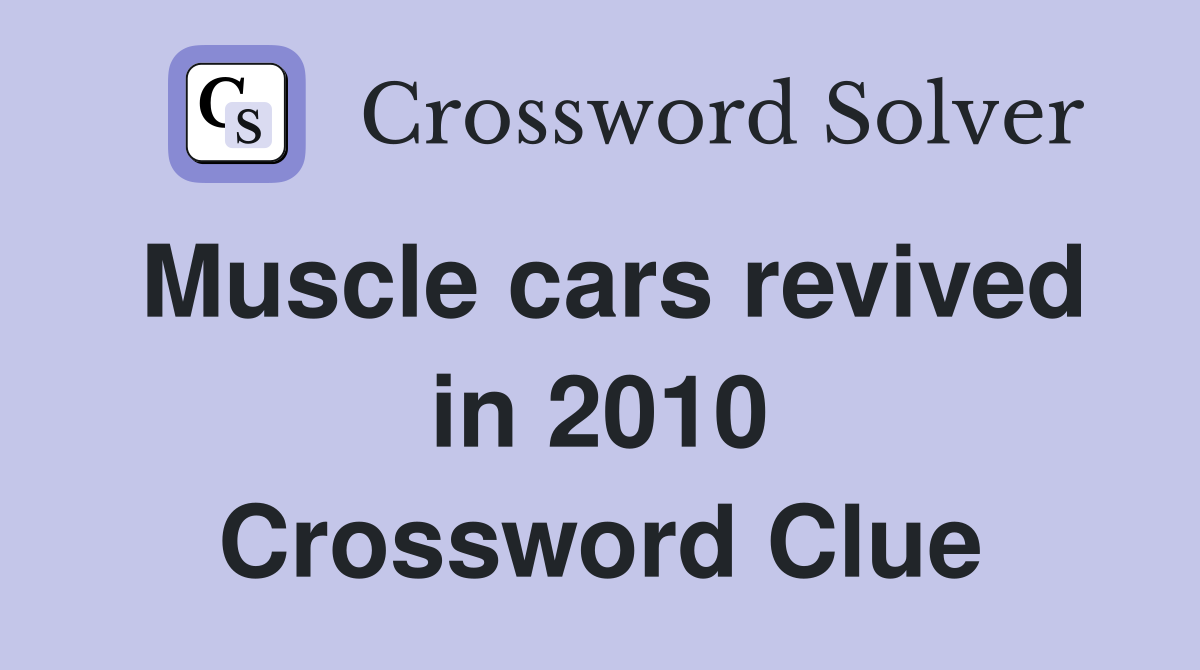 Muscle cars revived in 2010 Crossword Clue