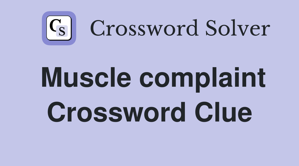 Muscle complaint Crossword Clue