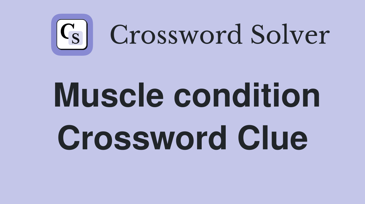 Muscle condition Crossword Clue