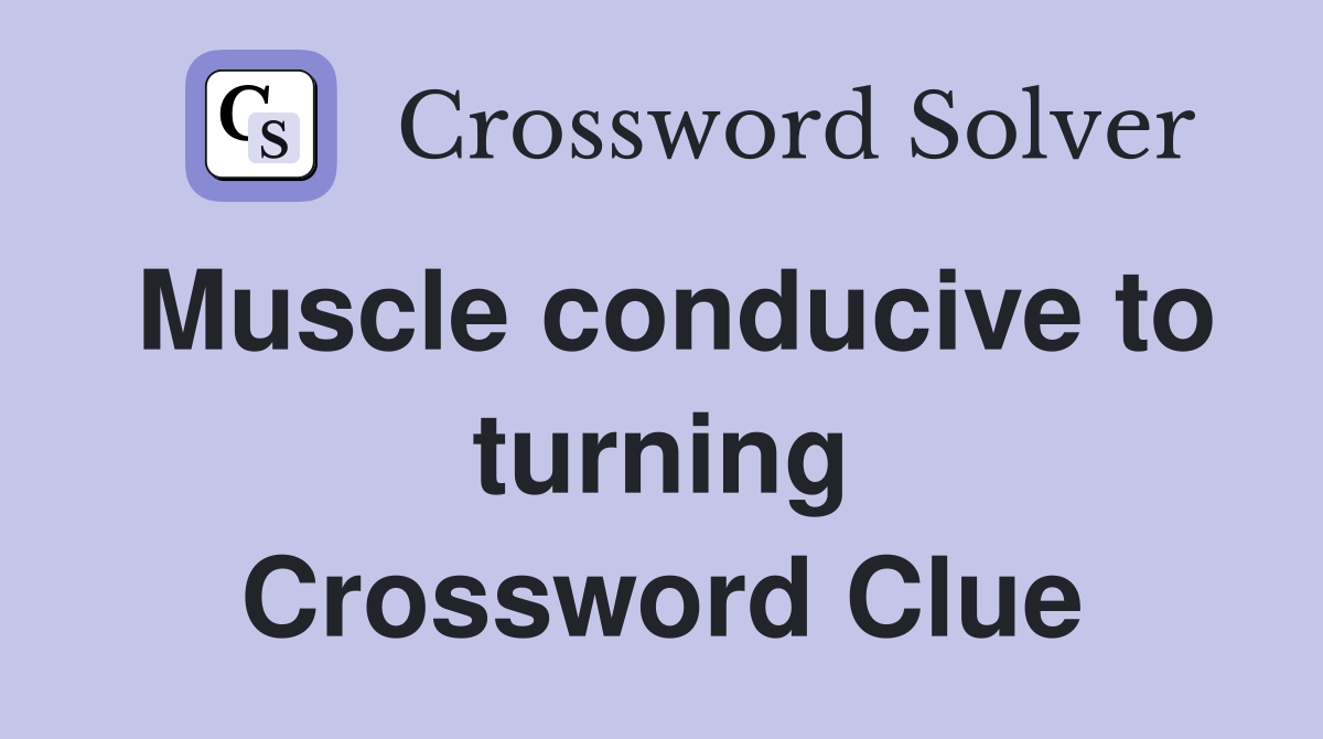 Muscle conducive to turning Crossword Clue