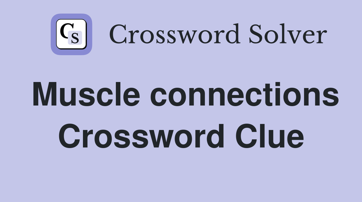 Muscle connections Crossword Clue